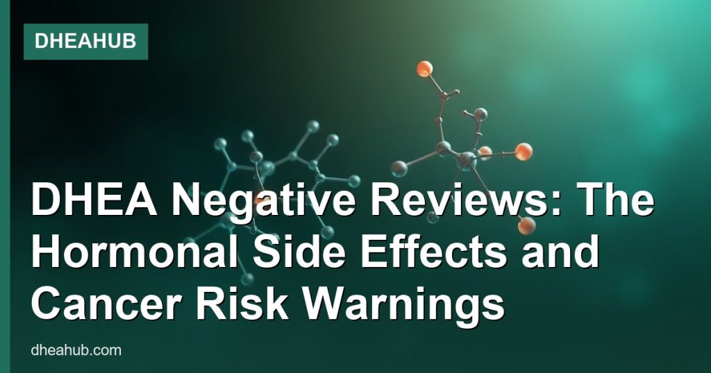DHEA Negative Reviews: The Hormonal Side Effects and Cancer Risk Warnings - DHEAHub